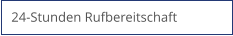 24-Stunden Rufbereitschaft